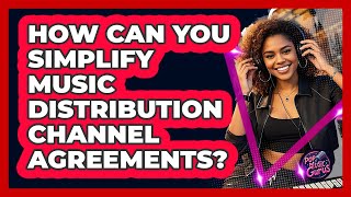 How Can You Simplify Music Distribution Channel Agreements? - Pop Music Gurus