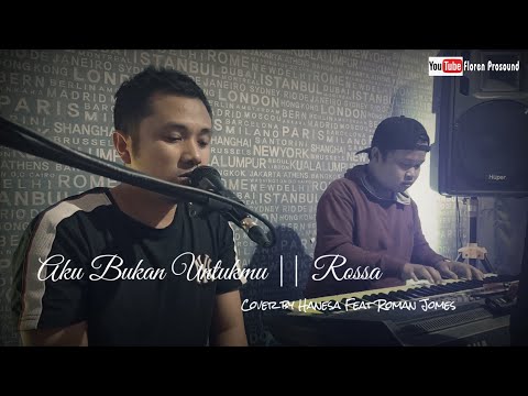 Aku Bukan Untukmu [Rossa] Covered by Hanesa feat Roman Jomes