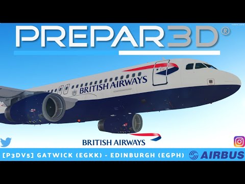 [P3Dv5.1] FULL FLIGHT | Gatwick (EGKK) - Edinburgh (EGPH) |VATSIM| British Airways FSLA320 l BAW38K