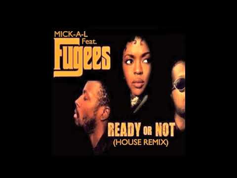 MICK-A-L FEAT. FUGEES - READY OR NOT (HOUSE REMIX)