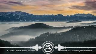 S O U N D S - Don&#39;t Throw Our Love Away (feat. Martin Novales) [Karakal Remix]