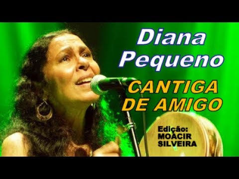 CANTIGA DE AMIGO com DIANA PEQUENO, edição MOACIR SILVEIRA