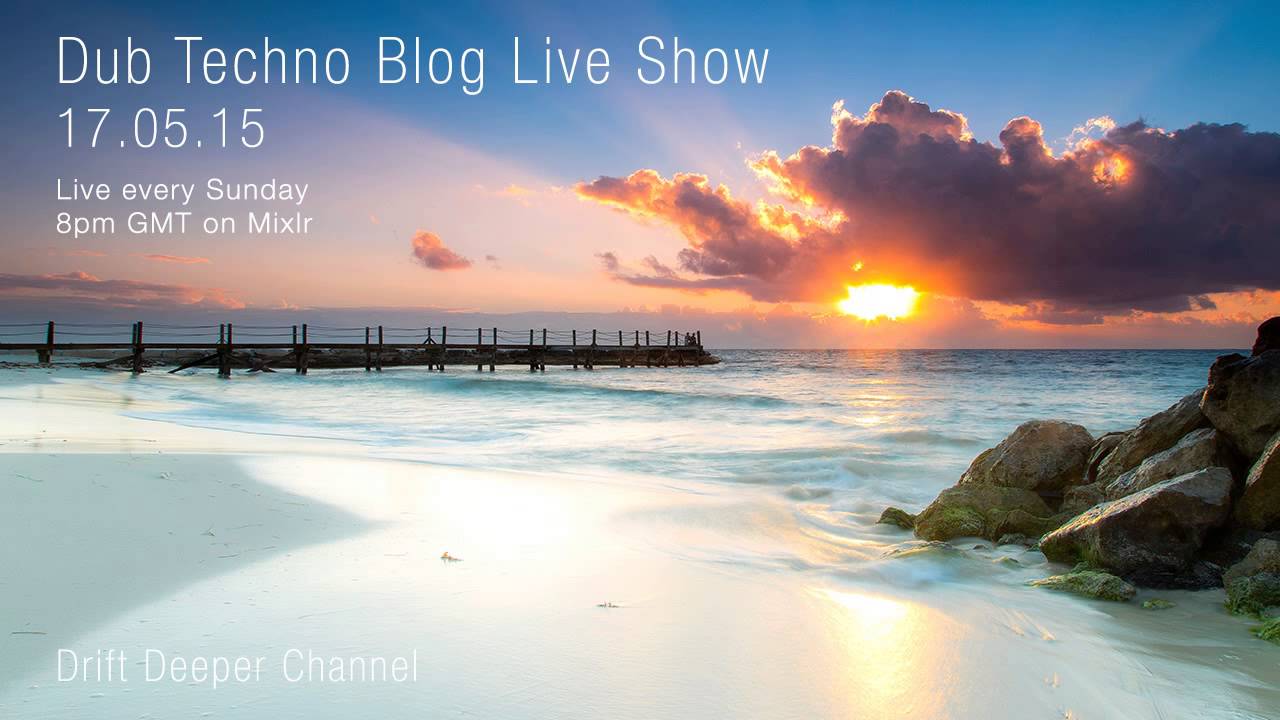 Dub Techno Blog Live Show 044 - Mixlr - 17.05.15