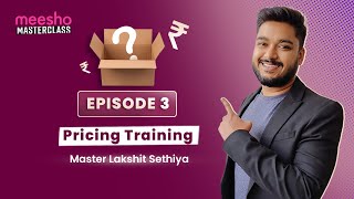 Meesho Masterclass: Level 3, Episode 3 - How to set the right pricing?