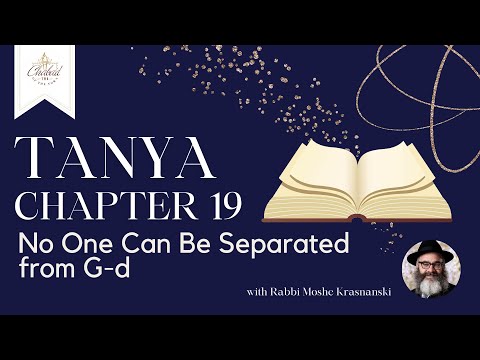 Chapter 19 of Tanya - No One Can Be Separated from G-d with Rabbi Moshe Krasnanski - Chabad TMR