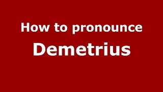 How to pronounce Demetrius
