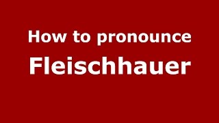 How to pronounce Fleischhauer