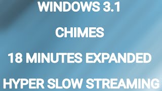 WINDOWS 3 1 CHIMES 18 MINUTES EXPANDED HYPER SLOW 
