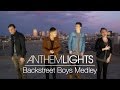 Backstreet Boys Medley | Anthem Lights Mashup