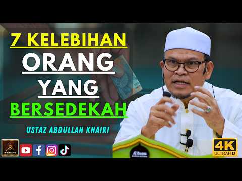 Ustaz Abdullah Khairi - 7 KELEBIHAN ORANG YANG BERSEDEKAH