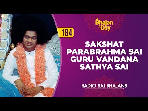 184 - Sakshat Parabrahma Sai Guru Vandana Sathya Sai | Radio Sai Bhajans