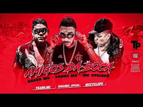 YKARO MC E RHUAN MC  E MC CYCLOPOE AMIGOS DA BOCA