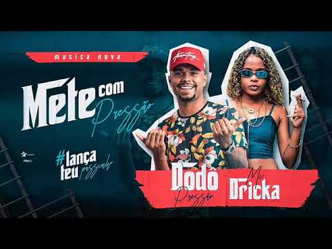 DODÔ PRESSÃO FEAT. MC DRICKA - METE COM PRESSÃO - MÚSICA NOVA