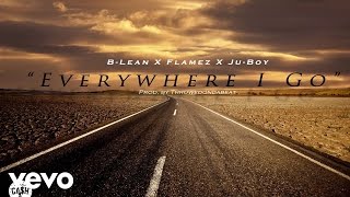 B-Lean - Everywhere I Go (Audio)  (AUDIO) ft. Flamez, Ju-Boy