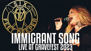 SIX FEET DEEPER  - IMMIGRANT SONG [LIVE AT GRAVEFEST 2023]