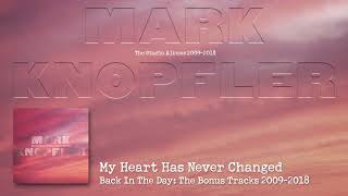 Mark Knopfler - My Heart Has Never Changed (The Studio Albums 2009 – 2018)
