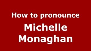 How to pronounce Michelle Monaghan
