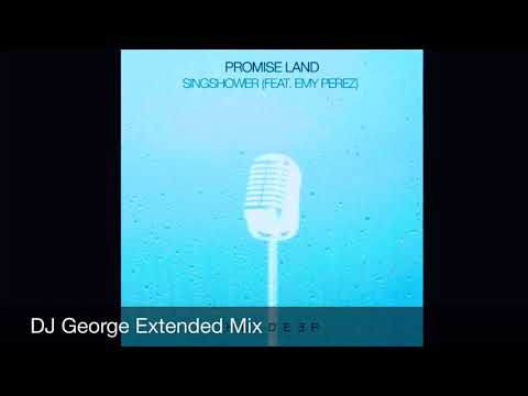 Promise Land  Ft. Emy Perez  - Singshower (DJ George Extended Mix) (Singshower Extended)