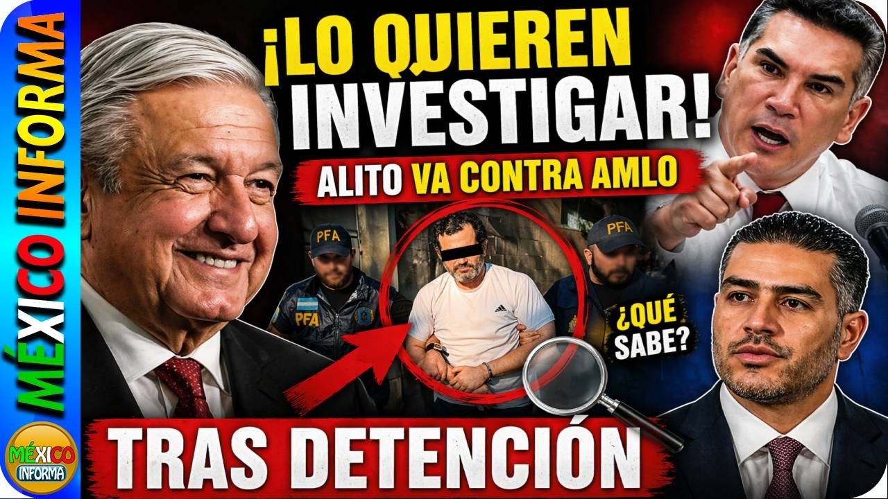 SACÓ LO CARROÑERO. ALITO PIDE INVESTIGAR A AMLO POR HUACHICOL TRAS IMPORTANTE DETENCIÓN EN ARGENTINA