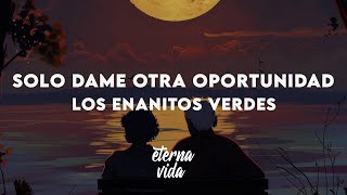 Los Enanitos Verdes - Sólo Dame Otra Oportunidad (Letra/Lyrics)