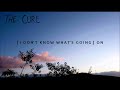 The Cure - [ I don't know what's going ] On + [ English Lyrics ]
