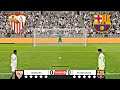 SEVILLA VS BARCELONA FULL PENALTY SHOOTOUT SEV VS BAR HIGHLIGHTS