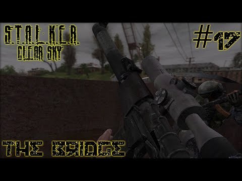 S.T.A.L.K.E.R.: Clear Sky #17 - The Bridge (Complete Mod)
