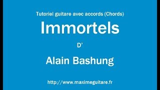 Immortels (Alain Bashung) - Tutoriel guitare avec accords et partition en description