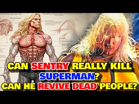Sentry Anatomy - Can His Bio-Kinesis Bring Dead To Life? Can He Really Kill Superman If He Wanted?