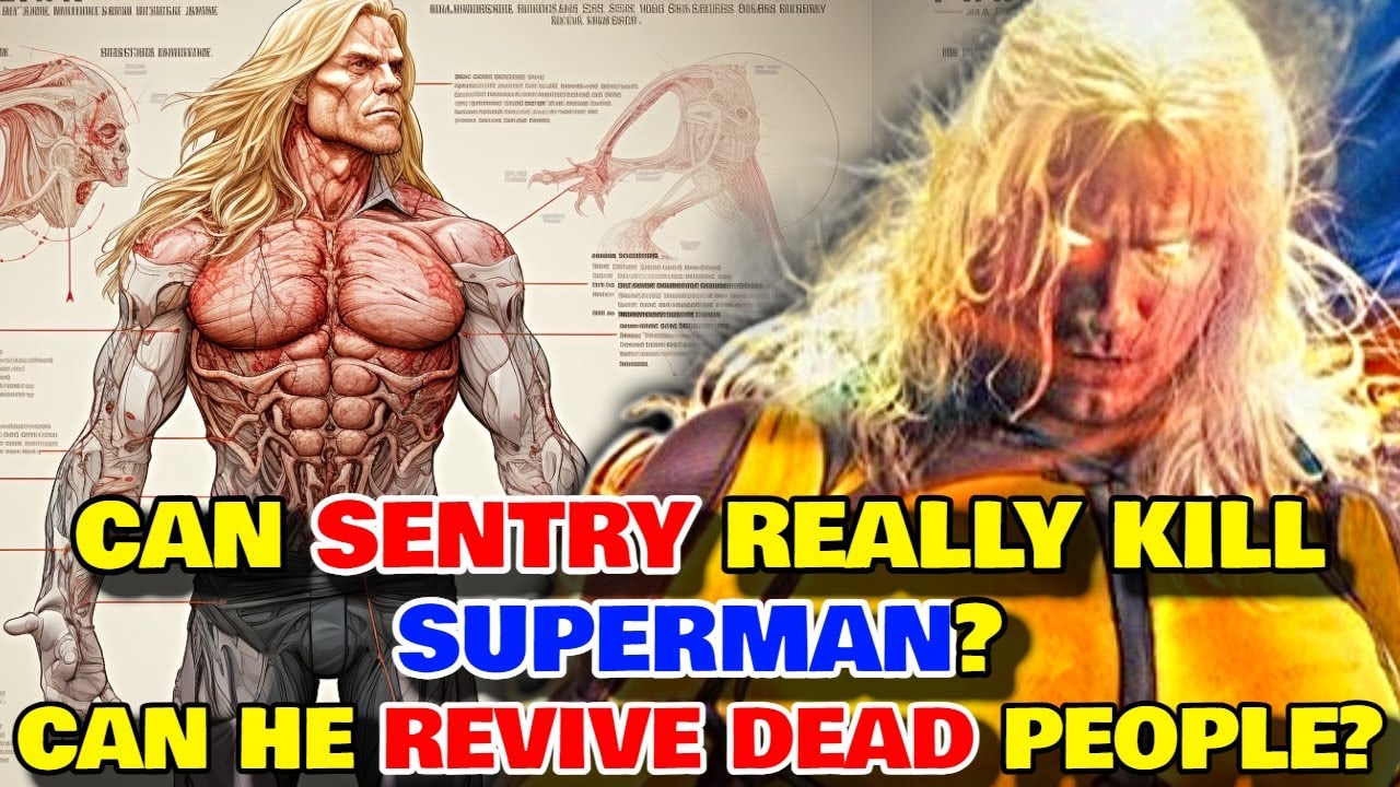 Sentry Anatomy - Can His Bio-Kinesis Bring Dead To Life? Can He Really Kill Superman If He Wanted?