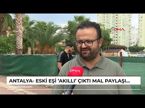 Antalya- His ex-wife turned out to be 'smart' and took the property division case to the Supreme ...