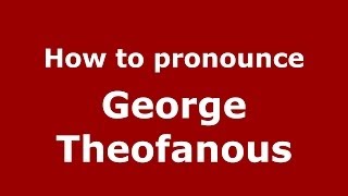 How to pronounce George Theofanous