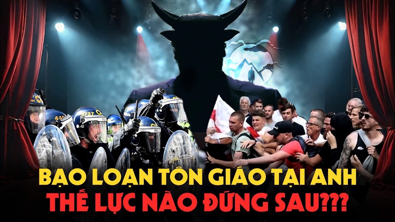 Sàng Lọc Phương Tây - Bạo Loạn Tôn Giáo ở Anh là Thế Lực Hắc Ám làm chăng? | Uk Riots