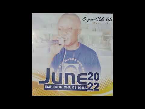 Emperor Chuks Igba - Chukwu Iyu Malini Mkpam ©2022