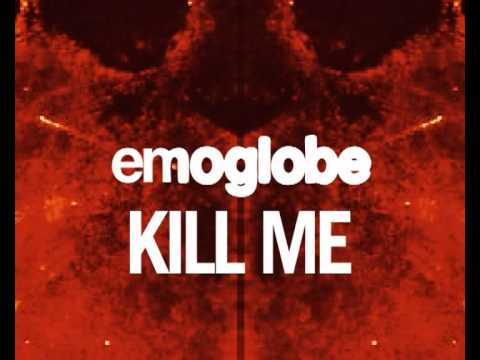 Emoglobe - Kill Me