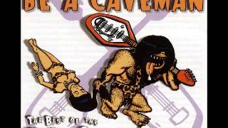 be a caveman