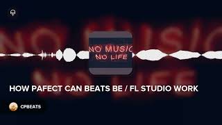 HOW PAFECT CAN BEATS BE / FL STUDIO WORK