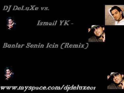 DJ DeLuXe vs. Ismail YK - Bunlar Senin Icin (Remix).WMV