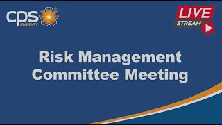 CPS Energy Board  of Trustees Risk Management Committee (RMC) Meeting June 16, 2025