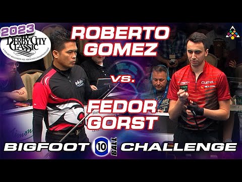 FEDOR GORST VS ROBERTO GOMEZ - 2023 DERBY CITY CLASSIC BIGFOOT 10-BALL CHALLENGE