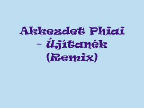 Akkezdet Phiai - Újítanék remix