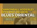 Cannonball Adderley with Milt Jackson - Blues Oriental (Official Audio)