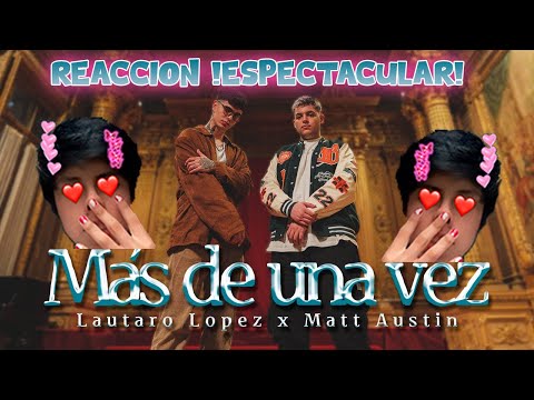 LAUTARO ES DE OTRO PLANETA!, Reaccion a tema Lautaro López, Matt Austin - Más de una Vez