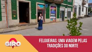Felgueiras: uma viagem pelas tradições do Norte | 'Giro'