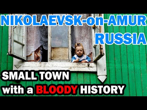 How do people live in Nikolaevsk-on-Amur, Russia? Small town with a bloody history...