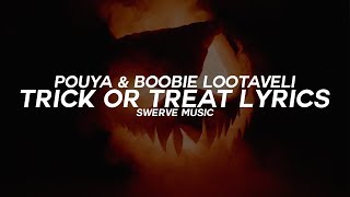 POUYA &amp; BOOBIE LOOTAVELI - TRICK OR TREAT (Lyrics / Lyric Video)