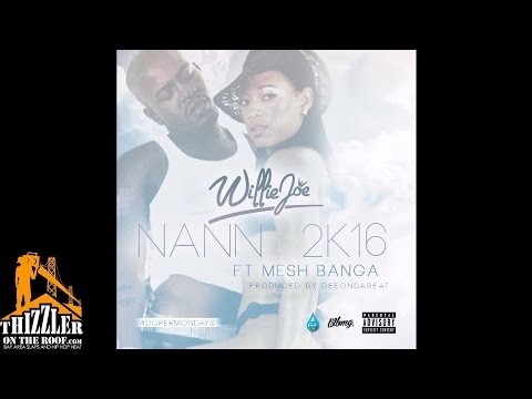 Willie Joe ft. Mesh Banga - Nann 2K16 (Prod. DeeOnDaBeat) [Thizzler.com]