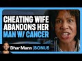 CHEATING WIFE Abandons Her Man W CANCER Dhar Mann Bonus