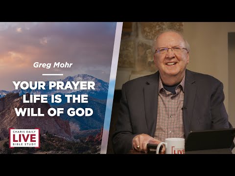 Your Prayer Life Is the Will of God - Greg Mohr - CDLBS for August 15, 2023