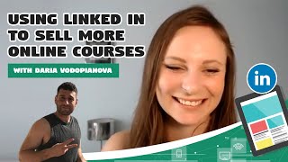 Using Linked In to sell more online courses with Daria Vodopianova